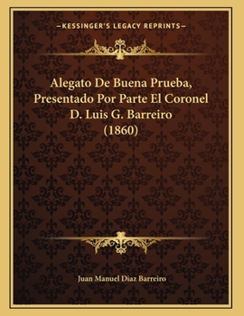 Paperback Alegato De Buena Prueba, Presentado Por Parte El Coronel D. Luis G. Barreiro (1860) [Spanish] Book