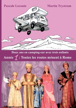 Deux ans en camping-car avec trois enfants: Année 1: Toutes les routes mènent à Rome (French Edition)