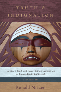 Paperback Truth and Indignation: Canada's Truth and Reconciliation Commission on Indian Residential Schools, Second Edition Book