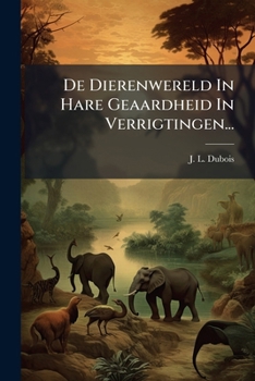 Paperback De Dierenwereld In Hare Geaardheid In Verrigtingen... [Dutch] Book