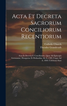 Hardcover Acta Et Decreta Sacrorum Conciliorum Recentiorum: Acta Et Decreta S. Conciliourm, Quae Ab Episcopis Germaniae, Hungariae Et Hollandiae Ab A. 1789, Usq [Italian] Book