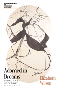 Adorned in Dreams: Fashion and Modernity (Foundations of Fashion Studies)