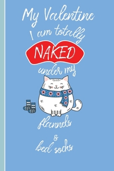 Paperback My Valentine I Am Totally Naked: Valentine's Day Funny Quote Cat and Socks Notebook Book