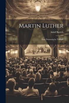 Paperback Martin Luther: Eine Dramatische Trilogie [German] Book