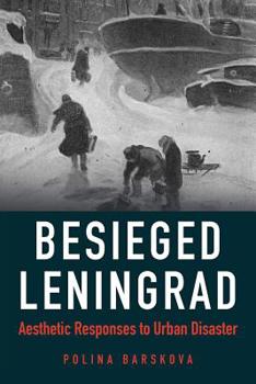 Paperback Besieged Leningrad: Aesthetic Responses to Urban Disaster Book