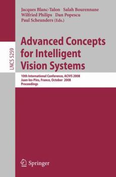 Advanced Concepts for Intelligent Vision Systems: 10th International Conference, ACIVS 2008, Juan-les-Pins, France, October 20-24, 2008. Proceedings (Lecture Notes in Computer Science)