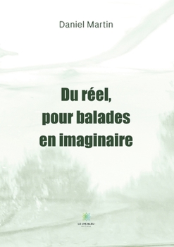 Paperback Du réel, pour balades en imaginaire [French] Book