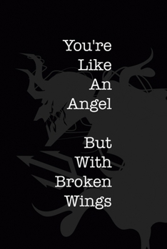 You're Like An Angel But With Broken Wings: All Purpose 6x9" Blank Lined Notebook Journal Way Better Than A Card Trendy Unique Gift Black Demon Devil