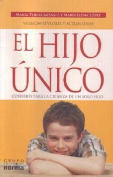 Paperback El Hijo Unico/ The Only Child: Consejos Para La Crianza De Un Solo Hijo/ Advices For The Rearing Of An Only Child (Spanish Edition) [Spanish] Book
