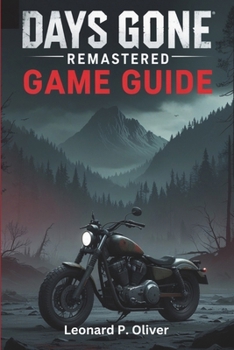 Paperback Days Gone Remastered Game Guide: Expert Strategies, Walkthroughs to Master Combat, Exploration and Endgame Content Book
