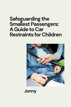 Paperback Safeguarding the Smallest Passengers: A Guide to Car Restraints for Children Book