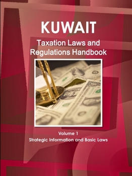 Paperback Kuwait Taxation Laws and Regulations Handbook Volume 1 Strategic Information and Basic Laws Book