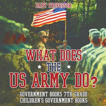 Paperback What Does the US Army Do? Government Books 7th Grade Children's Government Books Book