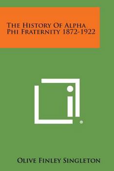 Paperback The History of Alpha Phi Fraternity 1872-1922 Book