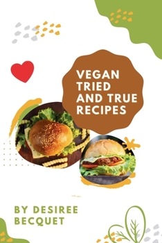 Paperback Vegan Tried and True: Delicious Vegan Food for Everyday Book