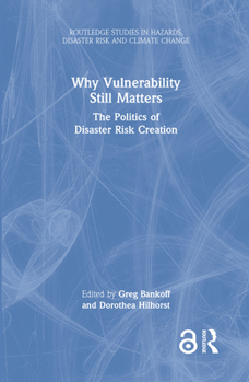 Hardcover Why Vulnerability Still Matters: The Politics of Disaster Risk Creation Book