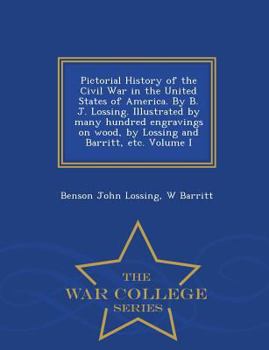 Paperback Pictorial History of the Civil War in the United States of America. By B. J. Lossing. Illustrated by many hundred engravings on wood, by Lossing and B Book