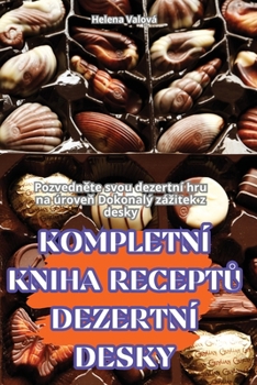 Paperback Kompletní Kniha ReceptŮ Dezertní Desky [Czech] Book