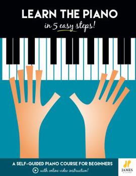 Spiral-bound Piano: Learn The Piano in 5 Easy Steps: A Self-Guided Piano Course for Beginners (with Online Video Instruction - Piano Learning Books for Beginning Piano Players) Book