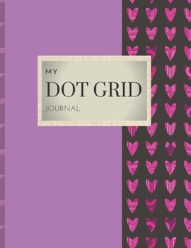 MY DOT GRID JOURNAL: HEARTS WITH GEOMETRIC DESIGNS ON PURPLE BACKGROUND DESIGN COVER | 8.5" X  11" DOTS spaced .2” apart 100 pages