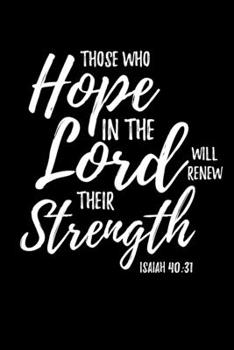 Thos Who Hope in the Lord Will Renew Their Strength: Journal / Notebook / Diary Gift - 6”x9” - 120 pages - White Lined Paper - Matte Cover