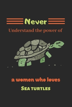Never Understand the power of a women who loves sea turtles: Turtle notebook, Sea turtle notebook, Ocean Animals Notebook, gifts turtle lovers-120 Pages(6"x9") Matte Cover Finish
