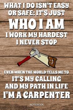 Paperback What I Do Isn't Safe Or Easy: It's Just Who I Am: Lustiges Schreiner Notizbuch Tischler für Vater Buch Zimmermann Sprüche Ehemann Spruch Handwerker Book