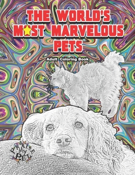 Paperback The World's Most Marvelous Pets: Adult Coloring Book