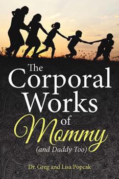 Paperback The Corporal Works of Mommy (and Daddy Too) Book