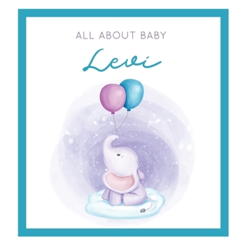 All About Baby Levi: The Perfect Personalized Keepsake Journal for Baby's First Year - Great Baby Shower Gift [Soft Baby Elephant]