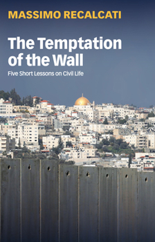 Paperback The Temptation of the Wall: Five Short Lessons on Civil Life Book