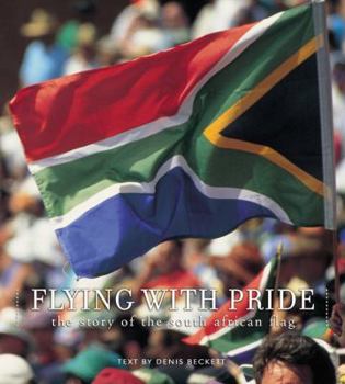 Flying With Pride: The Story Of The South African Flag