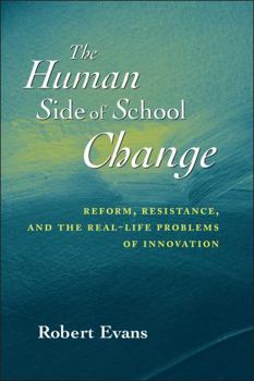 Paperback The Human Side of School Change: Reform, Resistance, and the Real-Life Problems of Innovation Book