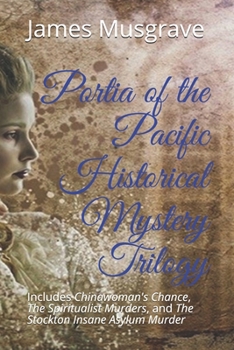 Paperback Portia of the Pacific Historical Mystery Trilogy: Includes Chinawoman's Chance, The Spiritualist Murders, and The Stockton Insane Asylum Murder Book