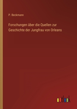 Forschungen über die Quellen zur Geschichte der Jungfrau von Orleans