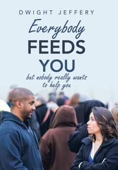 Hardcover Everybody Feeds You: But Nobody Really Wants to Help You Book