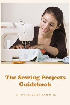 Paperback The Sewing Projects Guidebook: Fun and Interesting Sewing Projects for Novices: Black and White Book