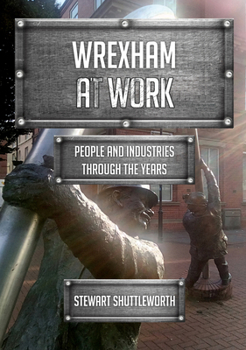 Paperback Wrexham at Work: People and Industries Through the Years Book