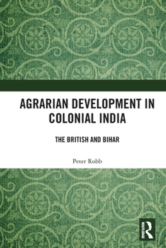 Paperback Agrarian Development in Colonial India: The British and Bihar Book