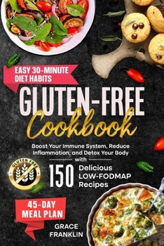 Gluten-Free Cookbook: Boost Your Immune System, Reduce Inflammation, and Detox Your Body with 150 Delicious LOW-FODMAP Recipes. Easy 30-Minute Diet Habits and a 45-Day Meal Plan (Italian Edition)