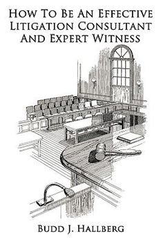 Paperback How To Be An Effective Litigation Consultant And Expert Witness Book