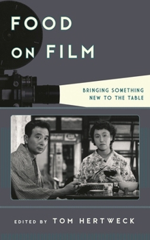 Food on Film: Bringing Something New to the Table - Book  of the Film and History