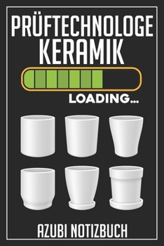 Prüftechnologe Keramik Loading… Azubi Notizbuch: 120 Seiten Liniert im Format A5 (6x9 Zoll) mit Soft Cover Glänzend. (German Edition)