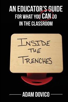 Paperback Inside the Trenches: An Educator's Guide for What You CAN Do in the Classroom Book