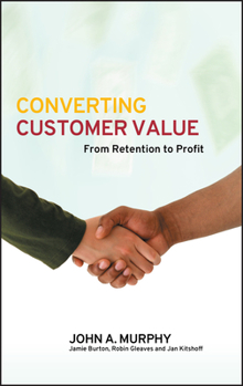 Hardcover Converting Customer Value: From Retention to Profit Book