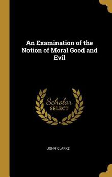 Hardcover An Examination of the Notion of Moral Good and Evil Book