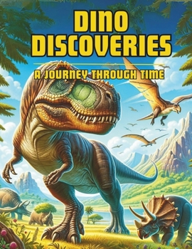 Paperback Dino Discoveries: A Journey Through Time: A Fun and Educational Adventure to the Dinosaur Era Book