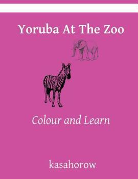 Paperback Yoruba At The Zoo: Colour and Learn Book