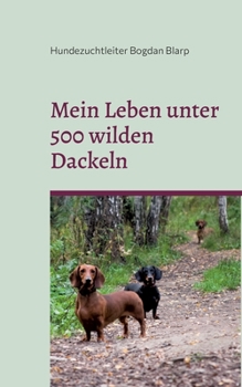 Paperback Mein Leben unter 500 wilden Dackeln: Ein Mensch als Rudelmitglied [German] Book