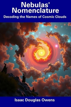 Nebulas' Nomenclature: Decoding the Names of Cosmic Clouds